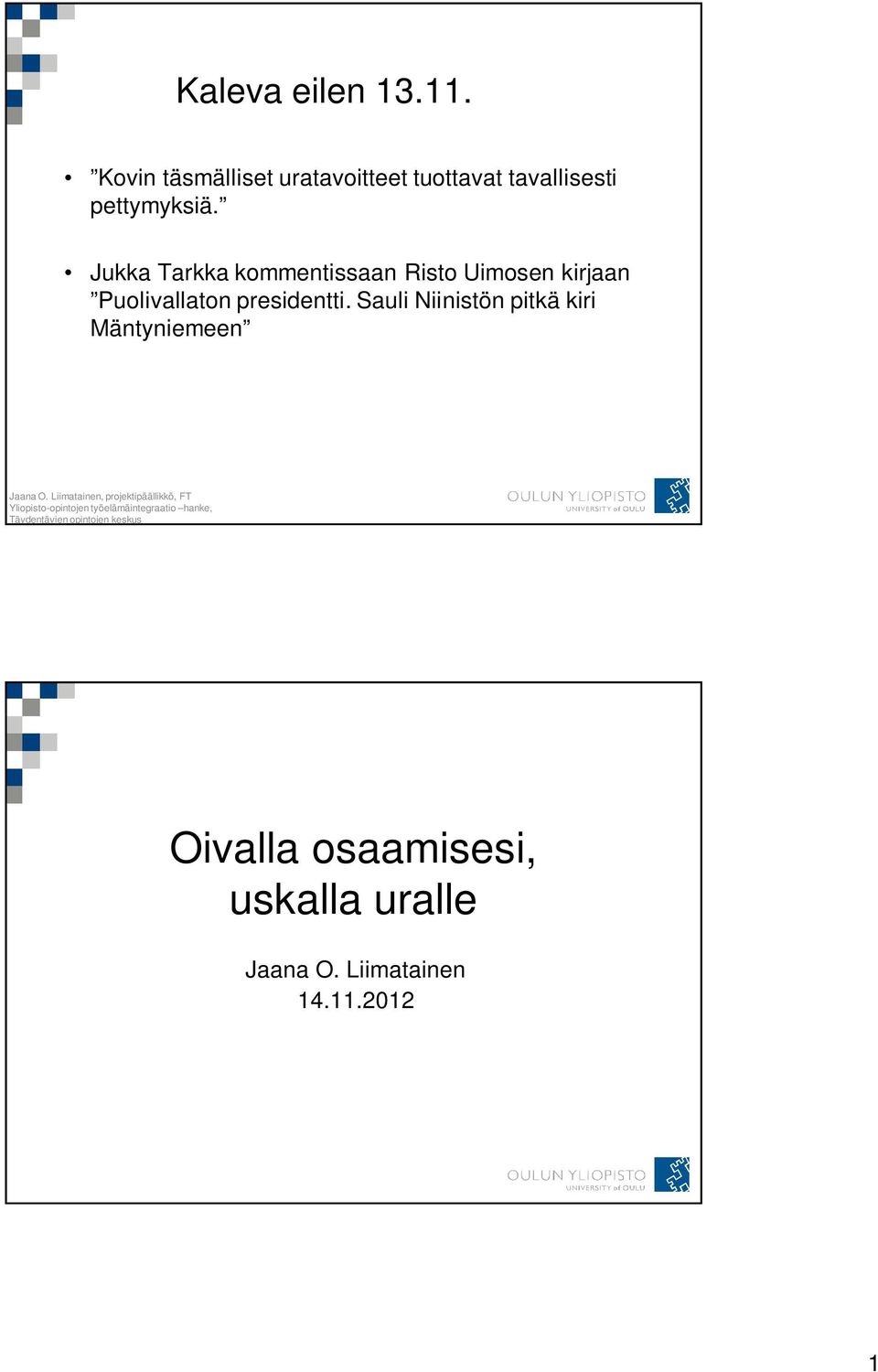 Jukka Tarkka kommentissaan Risto Uimosen kirjaan Puolivallaton