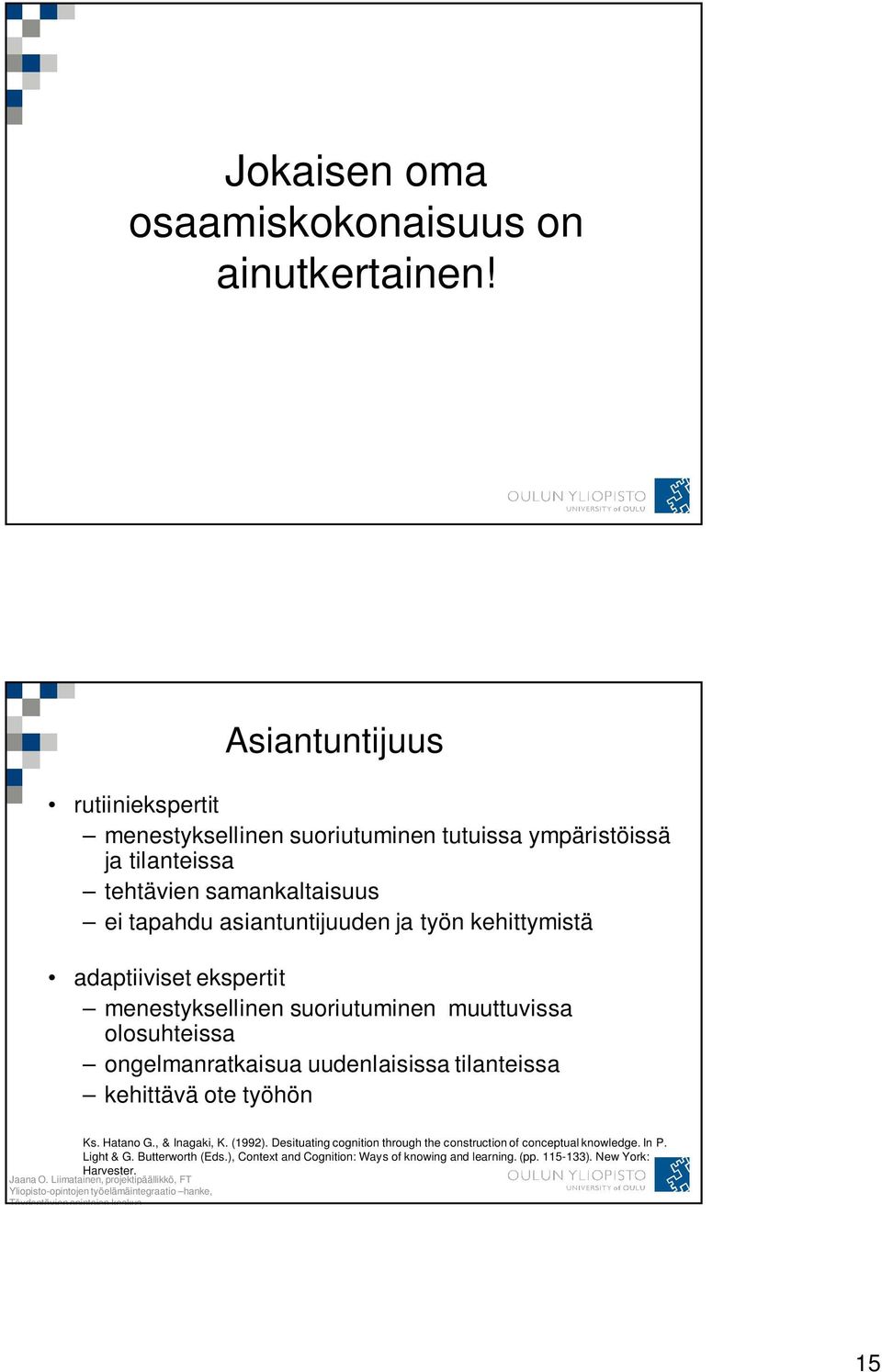 asiantuntijuuden ja työn kehittymistä adaptiiviset ekspertit menestyksellinen suoriutuminen muuttuvissa olosuhteissa ongelmanratkaisua uudenlaisissa