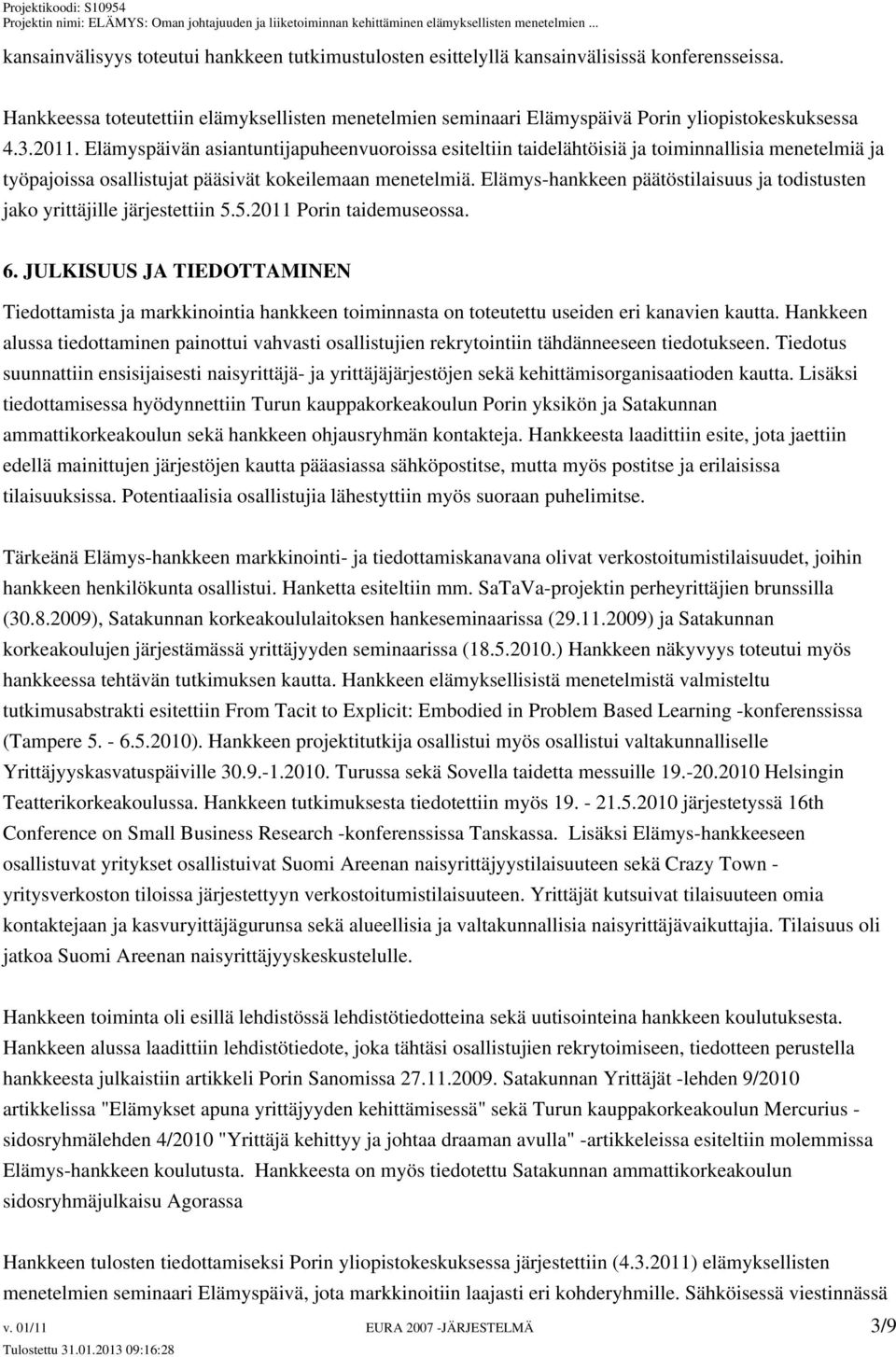 Elämys-hankkeen päätöstilaisuus ja todistusten jako yrittäjille järjestettiin 5.5.2011 Porin taidemuseossa. 6.