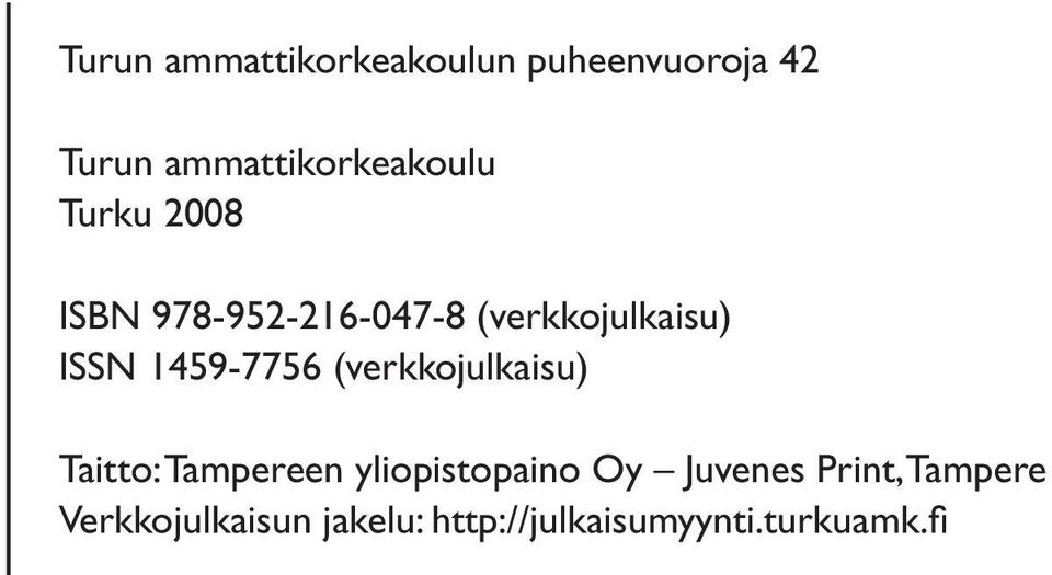 (verkkojulkaisu) ISSN 1459-7756 (verkkojulkaisu) Taitto: Tampereen