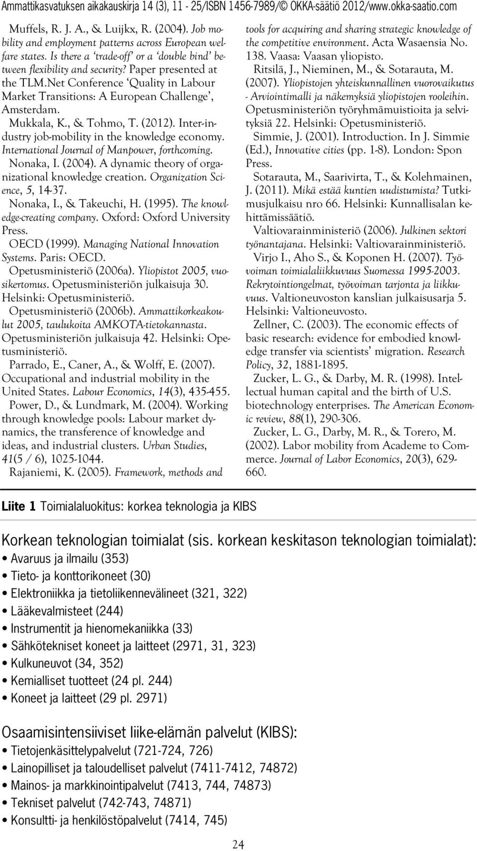 International Journal of Manpower, forthcoming. Nonaka, I. (2004). A dynamic theory of organizational knowledge creation. Organization Science, 5, 14-37. Nonaka, I., & Takeuchi, H. (1995).