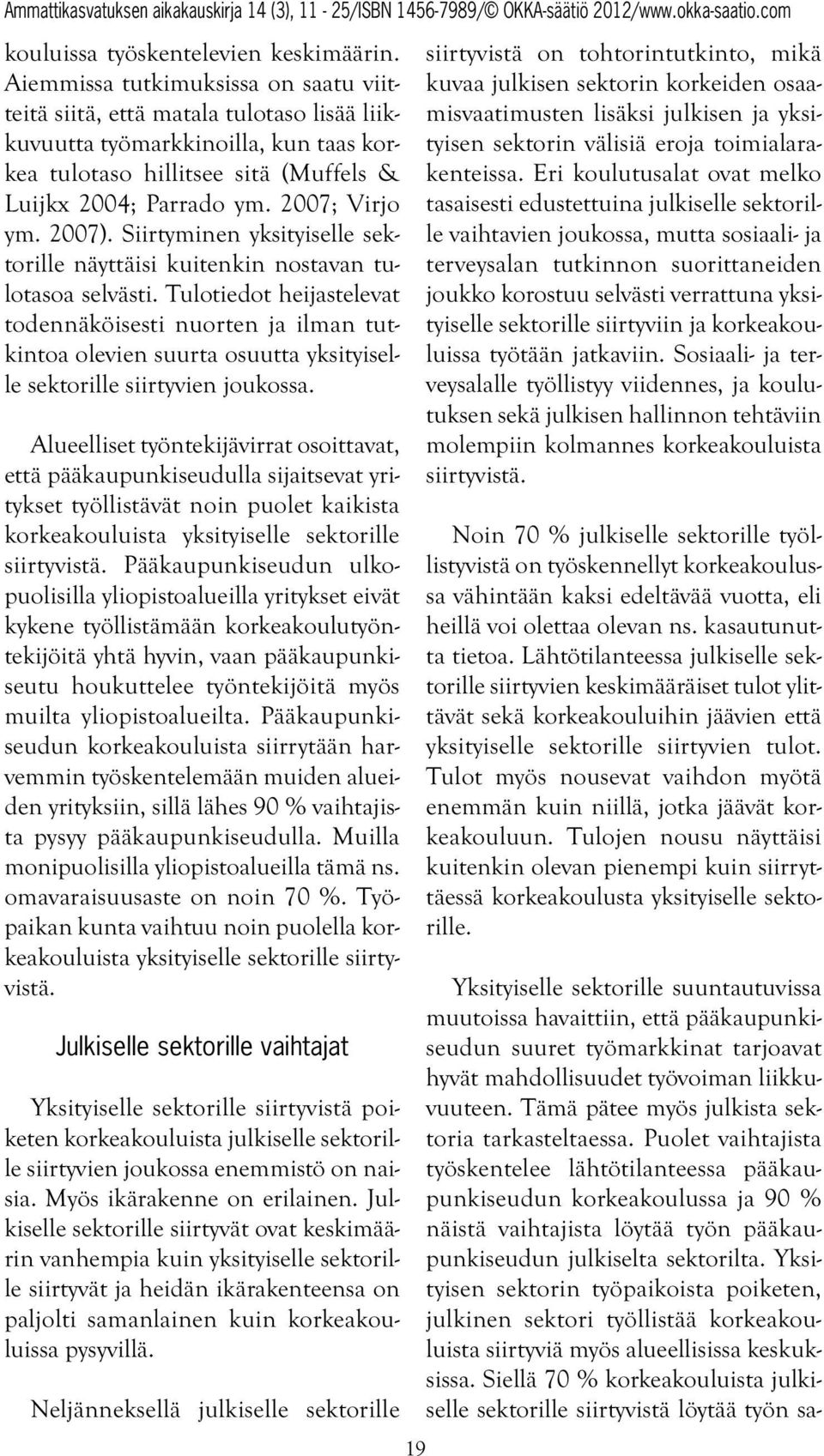 2007). Siirtyminen yksityiselle sektorille näyttäisi kuitenkin nostavan tulotasoa selvästi.