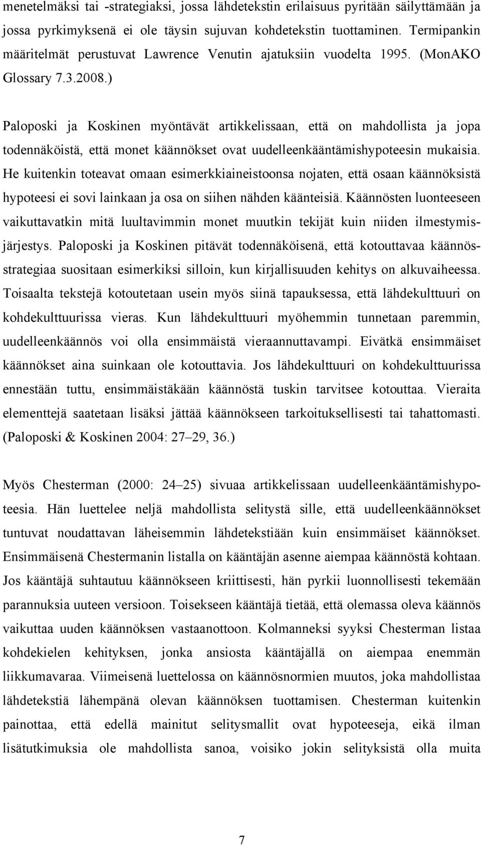 ) Paloposki ja Koskinen myöntävät artikkelissaan, että on mahdollista ja jopa todennäköistä, että monet käännökset ovat uudelleenkääntämishypoteesin mukaisia.