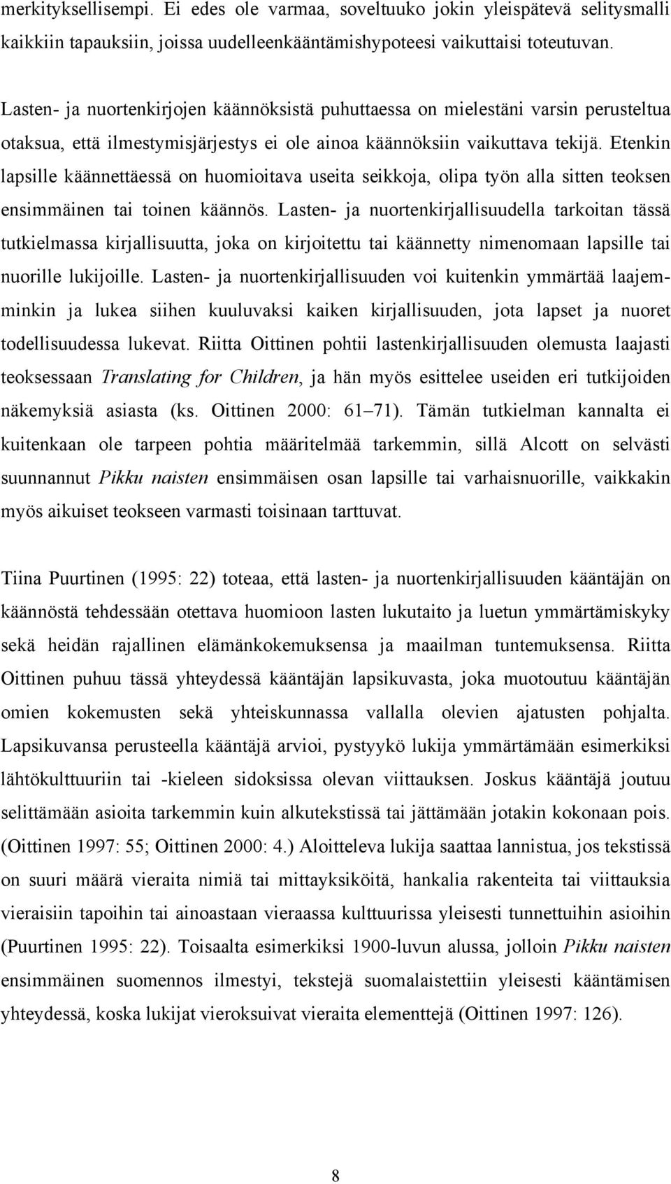 Etenkin lapsille käännettäessä on huomioitava useita seikkoja, olipa työn alla sitten teoksen ensimmäinen tai toinen käännös.