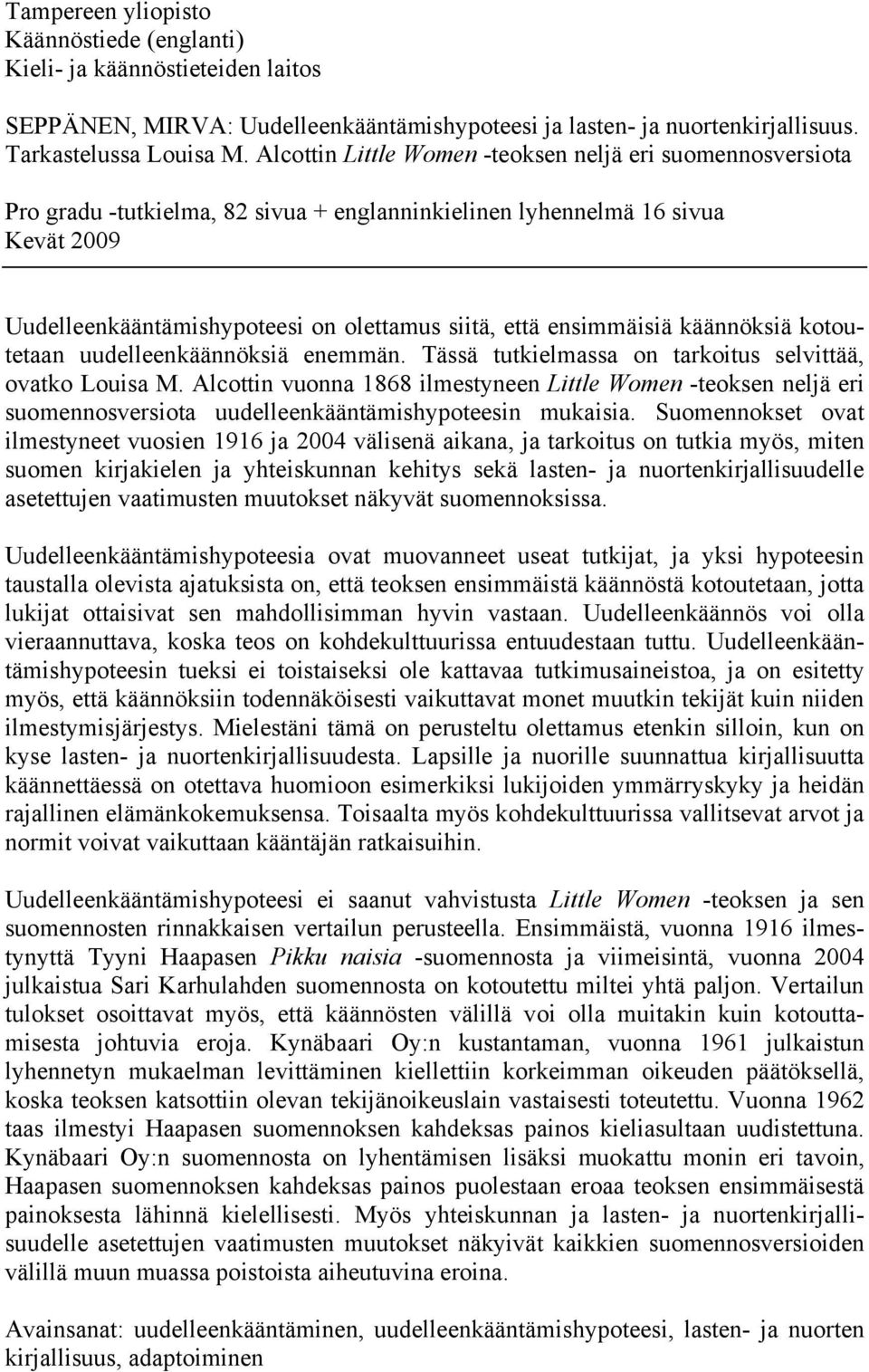 ensimmäisiä käännöksiä kotoutetaan uudelleenkäännöksiä enemmän. Tässä tutkielmassa on tarkoitus selvittää, ovatko Louisa M.