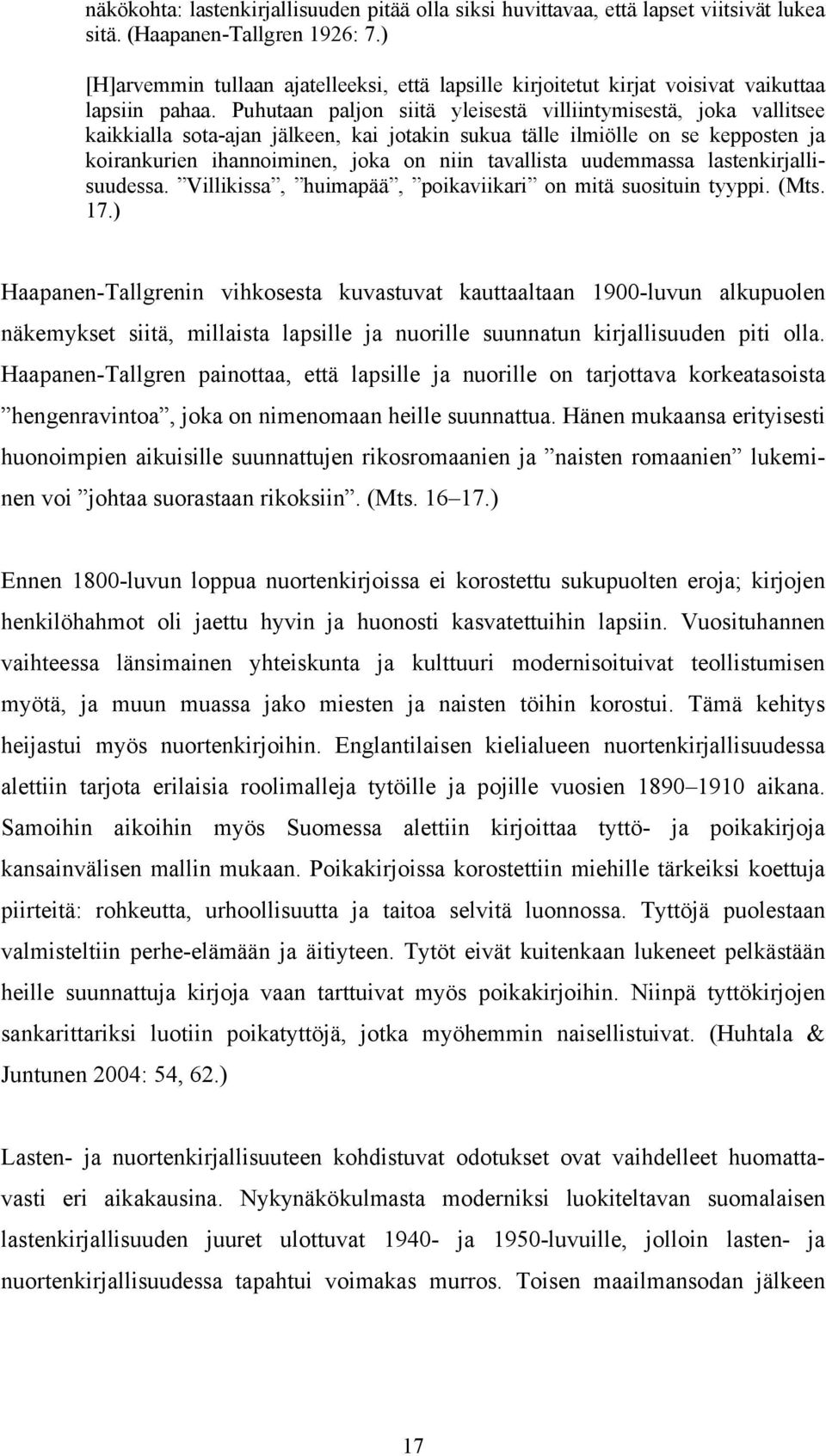 Puhutaan paljon siitä yleisestä villiintymisestä, joka vallitsee kaikkialla sota-ajan jälkeen, kai jotakin sukua tälle ilmiölle on se kepposten ja koirankurien ihannoiminen, joka on niin tavallista