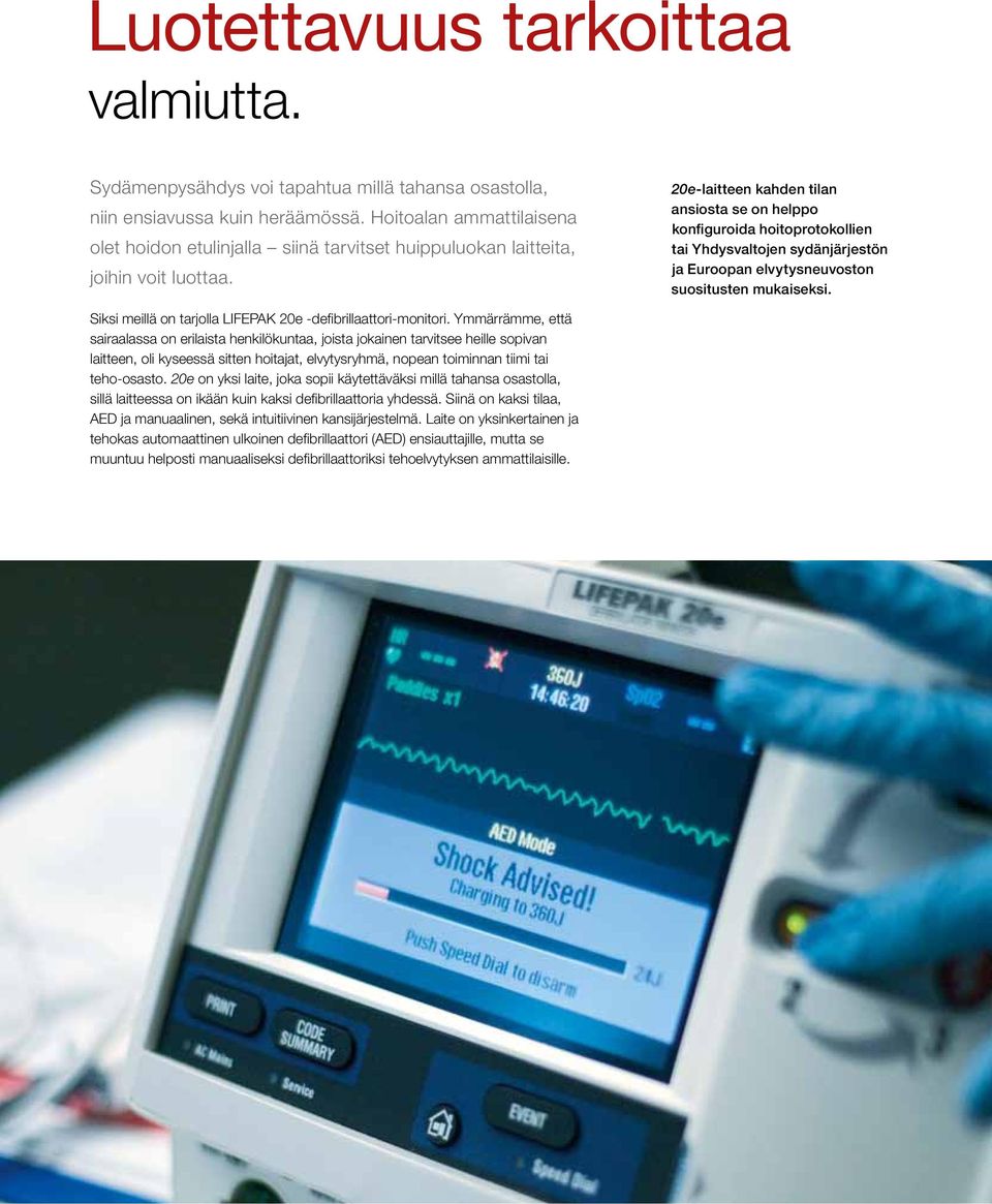 20e-laitteen kahden tilan ansiosta se on helppo konfiguroida hoitoprotokollien tai Yhdysvaltojen sydänjärjestön ja Euroopan elvytysneuvoston suositusten mukaiseksi.