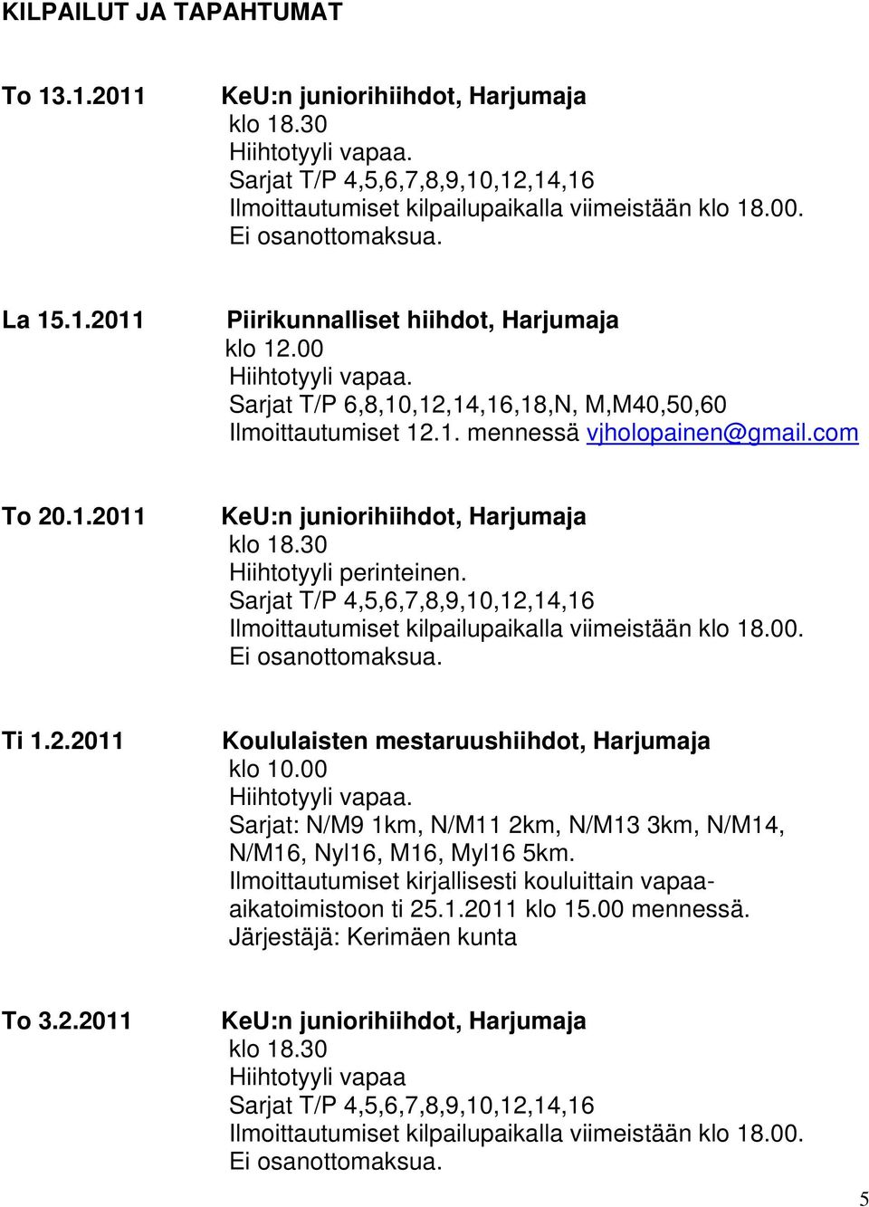 Ti 1.2.2011 Koululaisten mestaruushiihdot, Harjumaja klo 10.