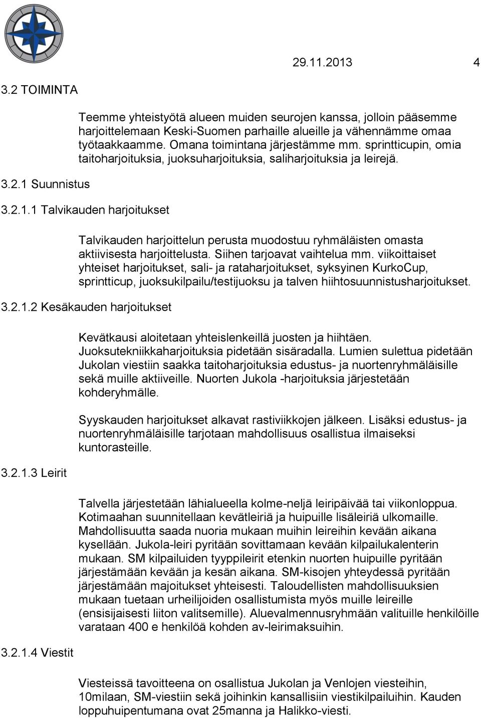 1 Talvikauden harjoitukset Talvikauden harjoittelun perusta muodostuu ryhmäläisten omasta aktiivisesta harjoittelusta. Siihen tarjoavat vaihtelua mm.