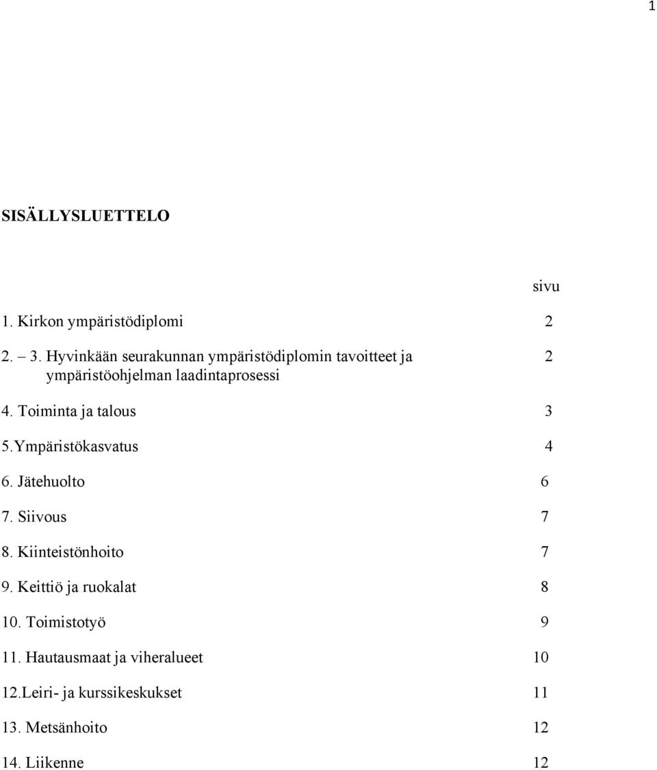 Toiminta ja talous 3 5.Ympäristökasvatus 4 6. Jätehuolto 6 7. Siivous 7 8. Kiinteistönhoito 7 9.