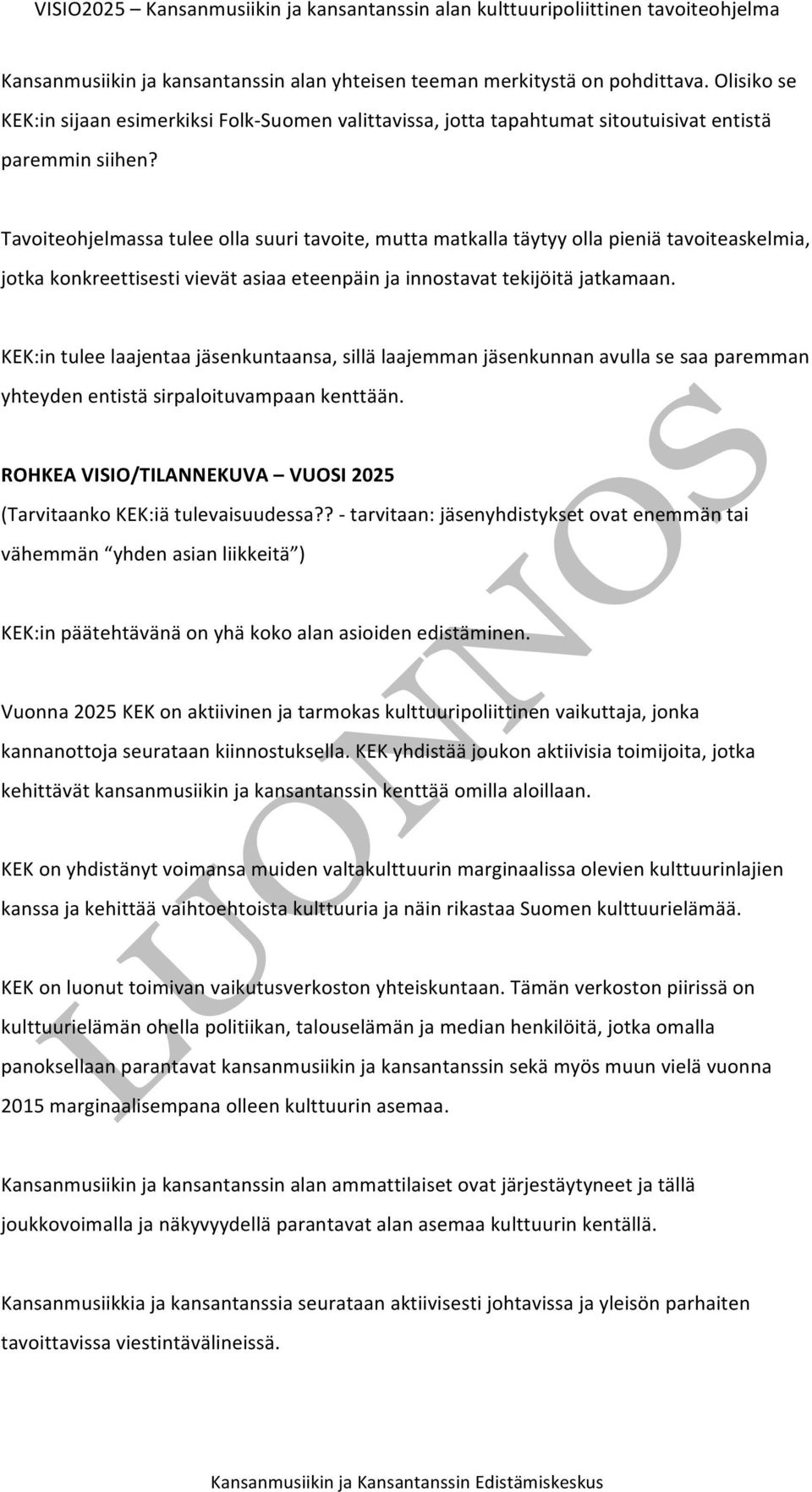 KEK:in tulee laajentaa jäsenkuntaansa, sillä laajemman jäsenkunnan avulla se saa paremman yhteyden entistä sirpaloituvampaan kenttään.