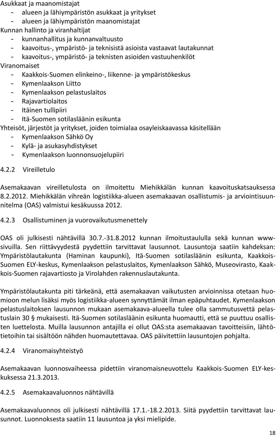 Kymenlaakson Liitto - Kymenlaakson pelastuslaitos - Rajavartiolaitos - Itäinen tullipiiri - Itä-Suomen sotilasläänin esikunta Yhteisöt, järjestöt ja yritykset, joiden toimialaa osayleiskaavassa