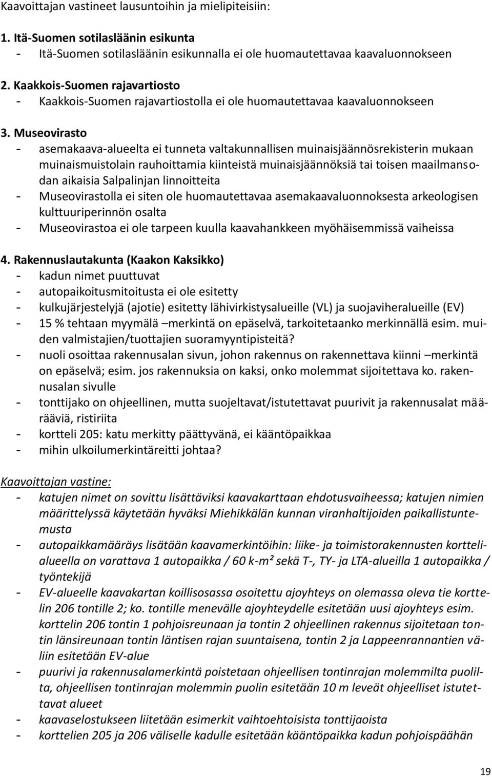 Museovirasto - asemakaava-alueelta ei tunneta valtakunnallisen muinaisjäännösrekisterin mukaan muinaismuistolain rauhoittamia kiinteistä muinaisjäännöksiä tai toisen maailmansodan aikaisia