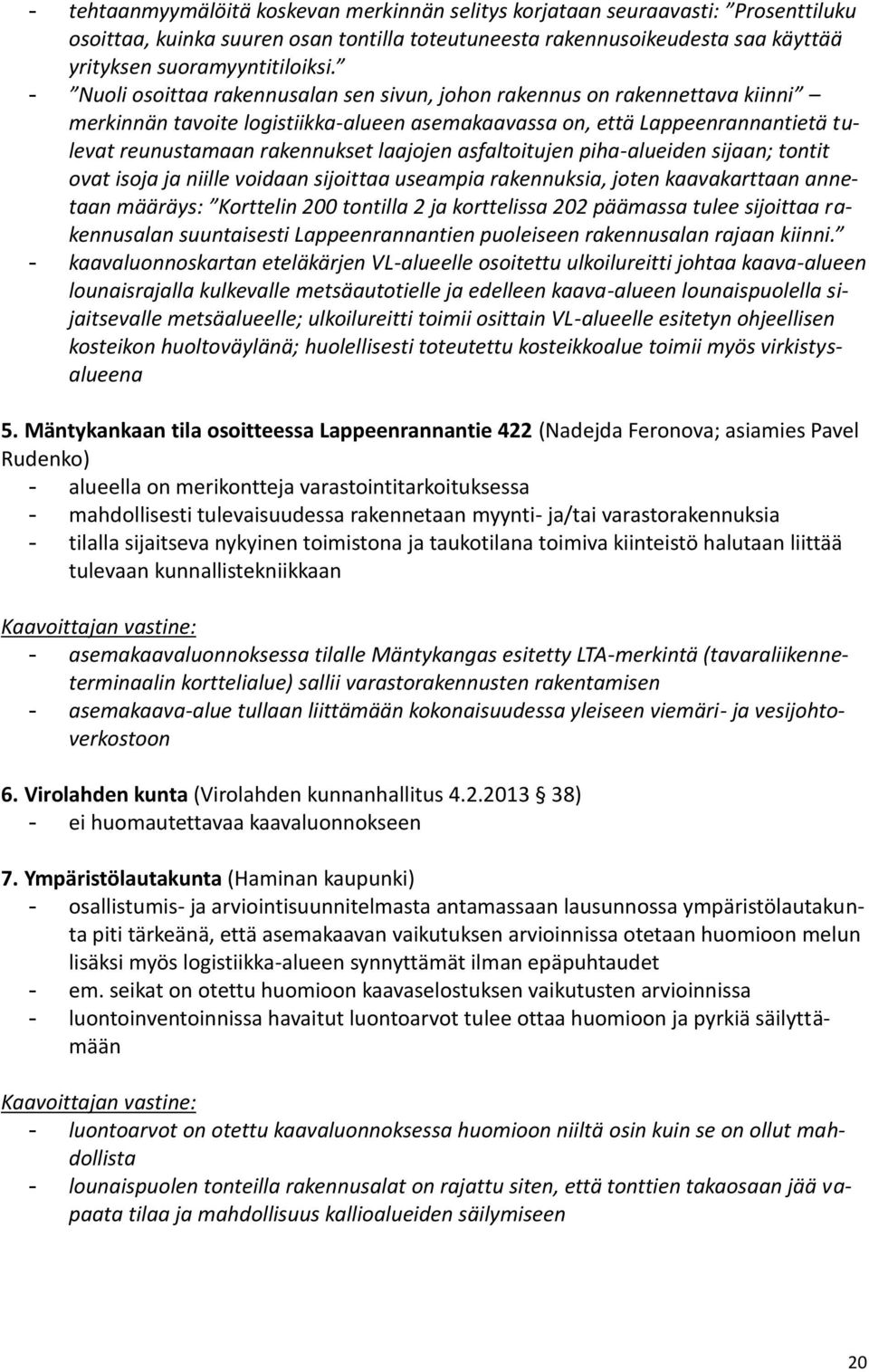 Nuoli osoittaa rakennusalan sen sivun, johon rakennus on rakennettava kiinni merkinnän tavoite logistiikka-alueen asemakaavassa on, että Lappeenrannantietä tulevat reunustamaan rakennukset laajojen