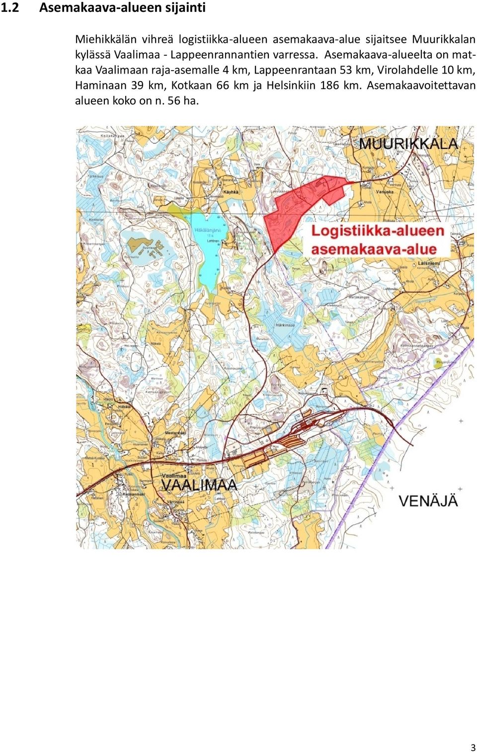 Asemakaava-alueelta on matkaa Vaalimaan raja-asemalle 4 km, Lappeenrantaan 53 km,