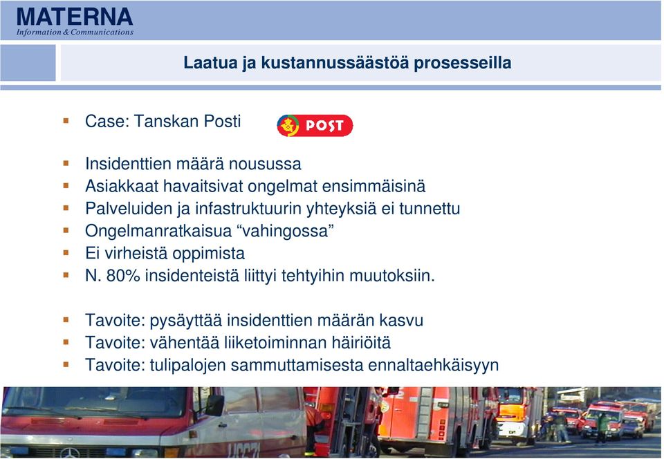 virheistä oppimista N. 80% insidenteistä liittyi tehtyihin muutoksiin.