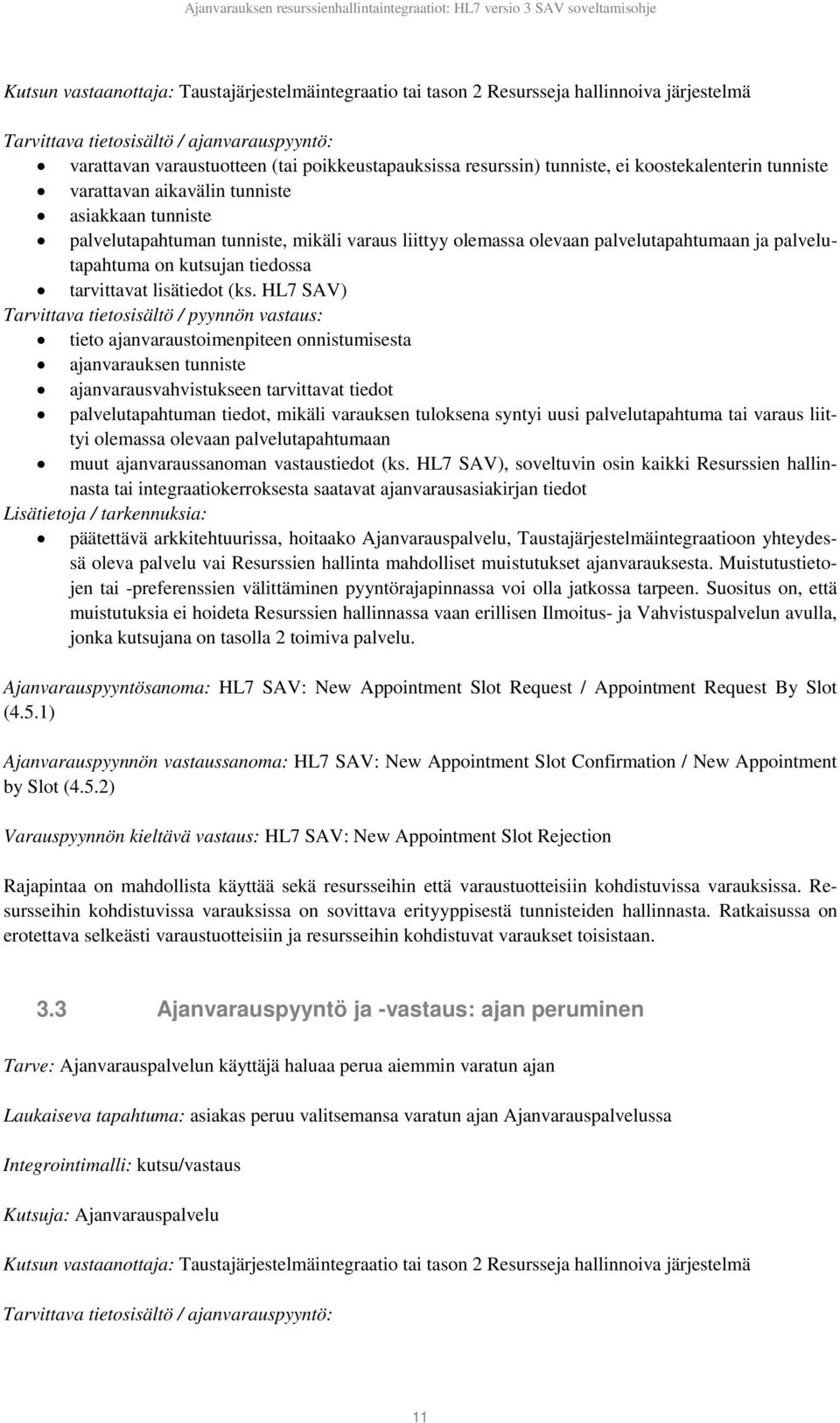 palvelutapahtuma on kutsujan tiedossa tarvittavat lisätiedot (ks.