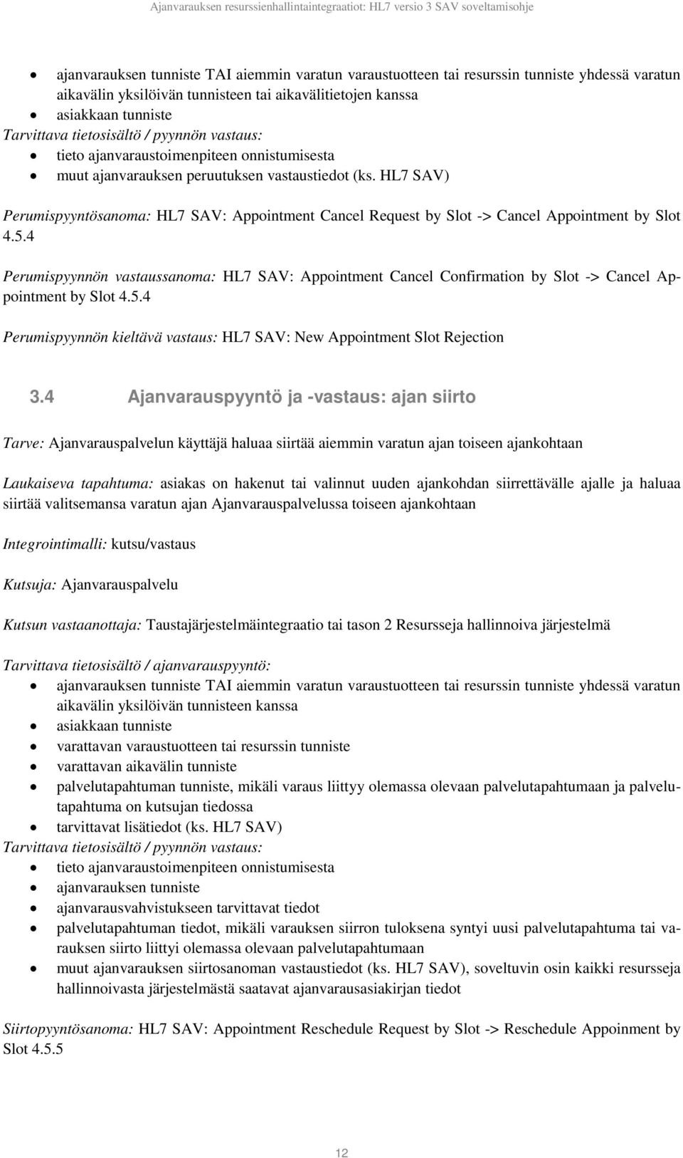 HL7 SAV) Perumispyyntösanoma: HL7 SAV: Appointment Cancel Request by Slot -> Cancel Appointment by Slot 4.5.