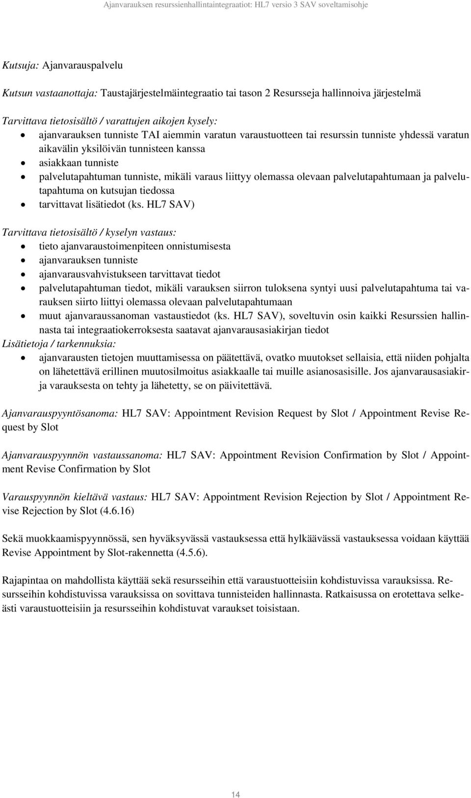 olevaan palvelutapahtumaan ja palvelutapahtuma on kutsujan tiedossa tarvittavat lisätiedot (ks.