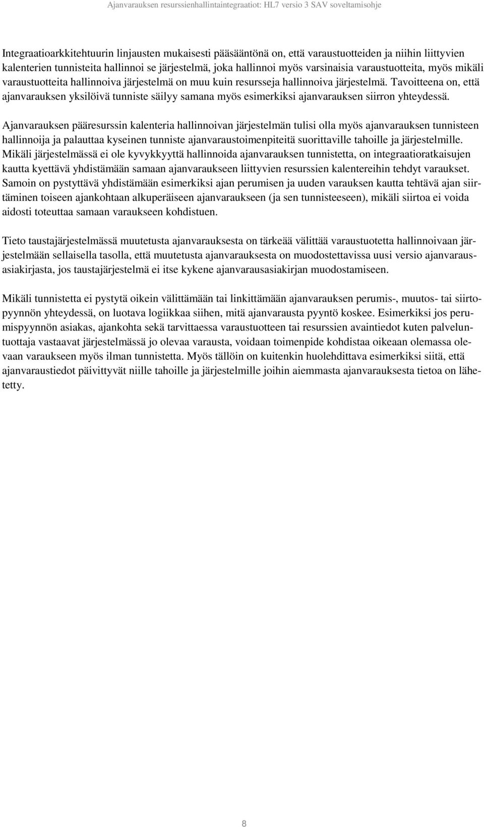 Tavoitteena on, että ajanvarauksen yksilöivä tunniste säilyy samana myös esimerkiksi ajanvarauksen siirron yhteydessä.
