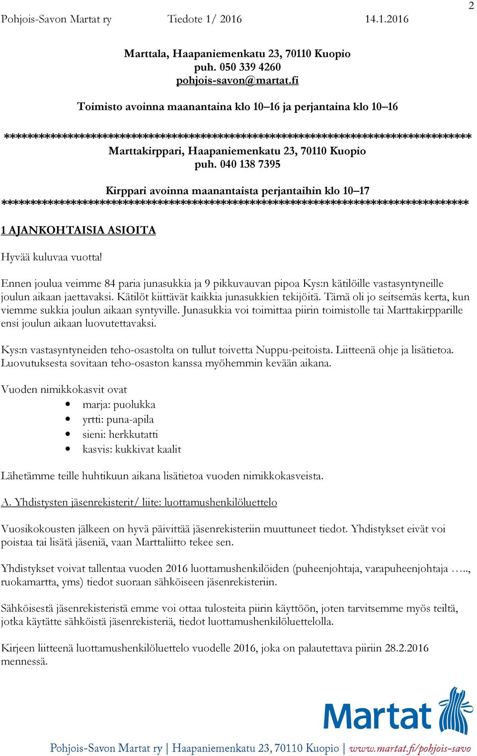 puh. 040 138 7395 Kirppari avoinna maanantaista perjantaihin klo 10 17 ********************************************************************************* 1 AJANKOHTAISIA ASIOITA Hyvää kuluvaa vuotta!