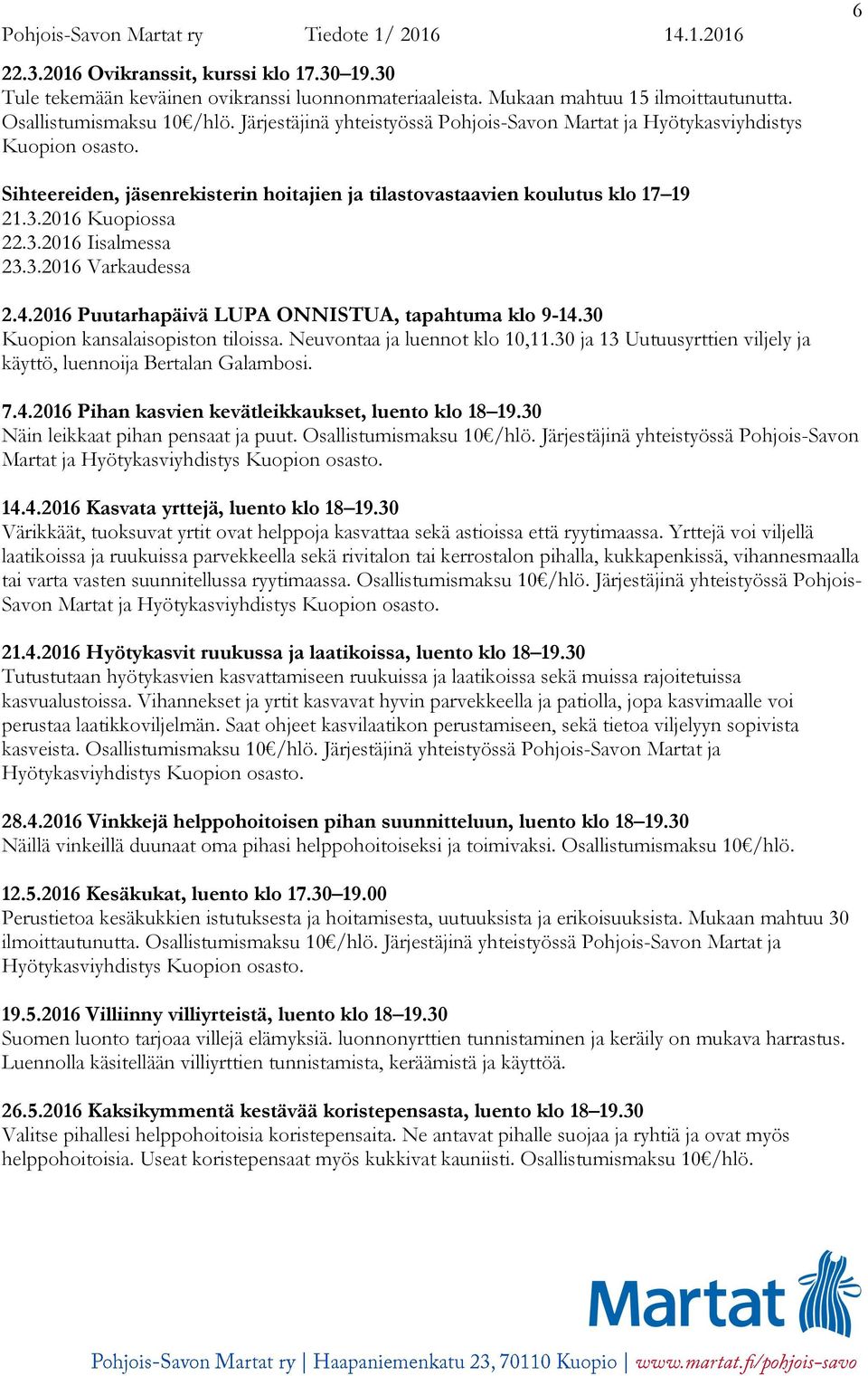 3.2016 Varkaudessa 2.4.2016 Puutarhapäivä LUPA ONNISTUA, tapahtuma klo 9-14.30 Kuopion kansalaisopiston tiloissa. Neuvontaa ja luennot klo 10,11.