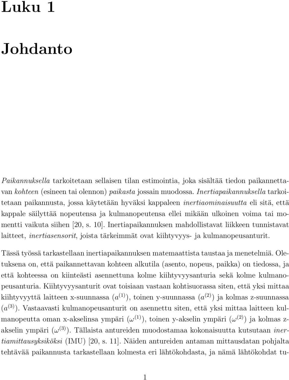 vaiuta siihen [20, s. 10]. Inertiapaiannusen mahdollistavat liieen tunnistavat laitteet, inertiasensorit, joista täreimmät ovat iihtyvyys- ja ulmanopeusanturit.