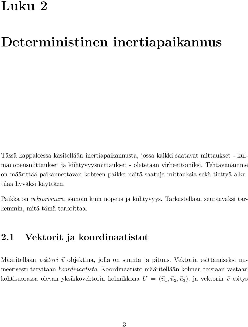 Paia on vetorisuure, samoin uin nopeus ja iihtyvyys. Tarastellaan seuraavasi taremmin, mitä tämä taroittaa. 2.