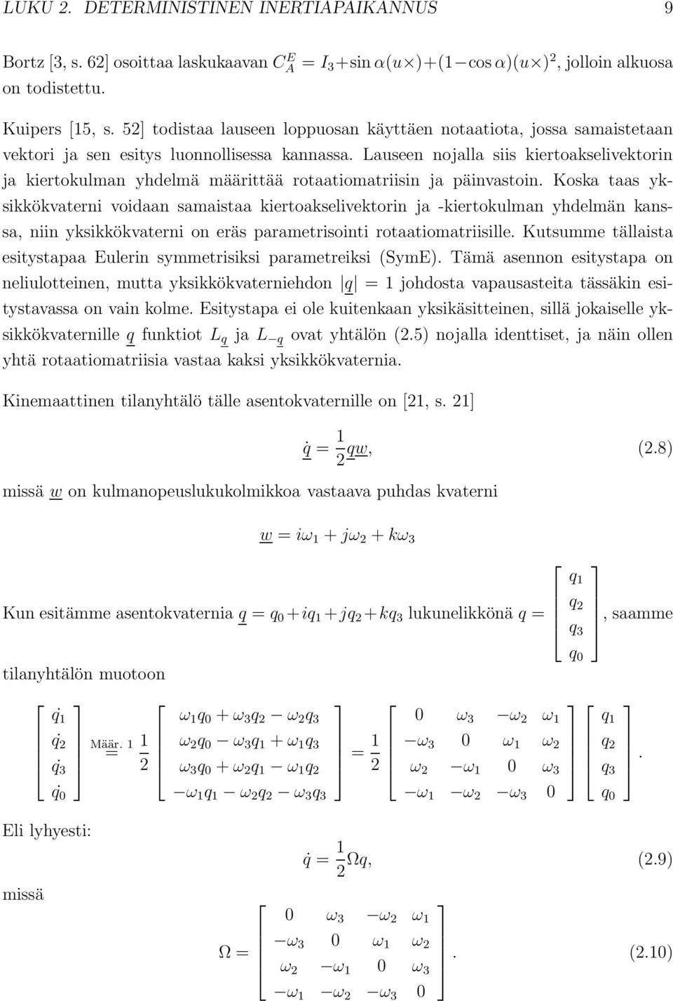 Lauseen nojalla siis iertoaselivetorin ja iertoulman yhdelmä määrittää rotaatiomatriisin ja päinvastoin.