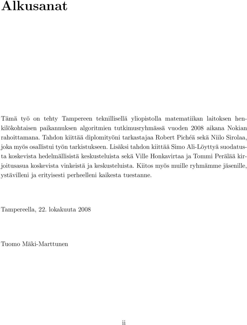 Lisäsi tahdon iittää Simo Ali-Löyttyä suodatusta osevista hedelmällisistä esusteluista seä Ville Honavirtaa ja Tommi Perälää irjoitusasua osevista