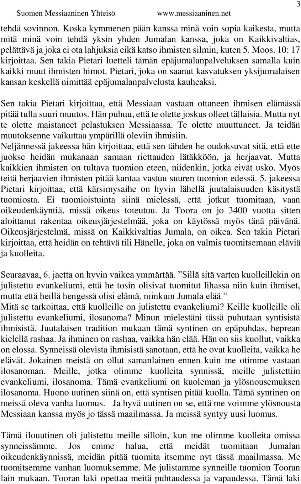 5. Moos. 10: 17 kirjoittaa. Sen takia Pietari luetteli tämän epäjumalanpalveluksen samalla kuin kaikki muut ihmisten himot.