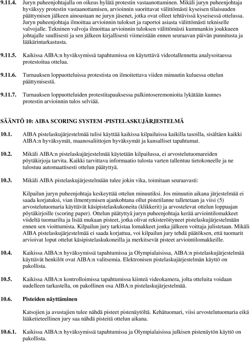 kyseisessä ottelussa. Juryn puheenjohtaja ilmoittaa arvioinnin tulokset ja raportoi asiasta välittömästi tekniselle valvojalle.