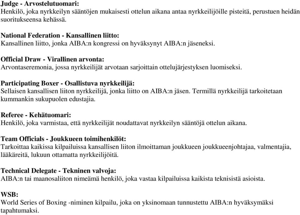 Official Draw - Virallinen arvonta: Arvontaseremonia, jossa nyrkkeilijät arvotaan sarjoittain ottelujärjestyksen luomiseksi.