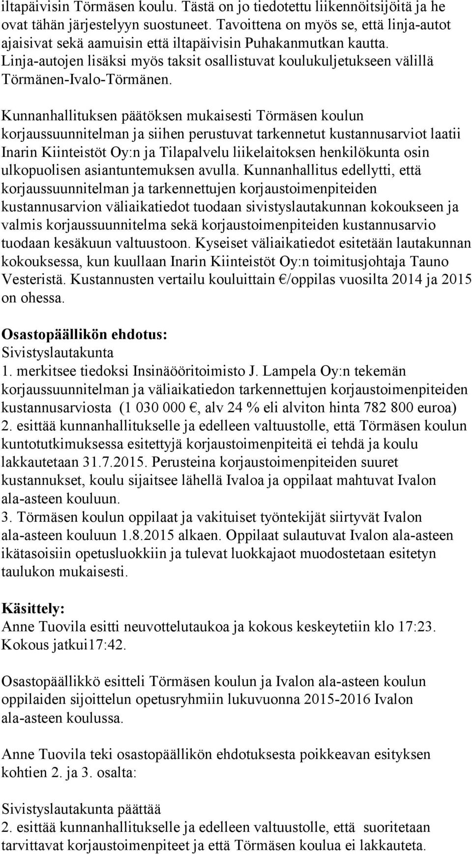 Linja-autojen lisäksi myös taksit osallistuvat koulukuljetukseen välillä Törmänen-Ivalo-Törmänen.