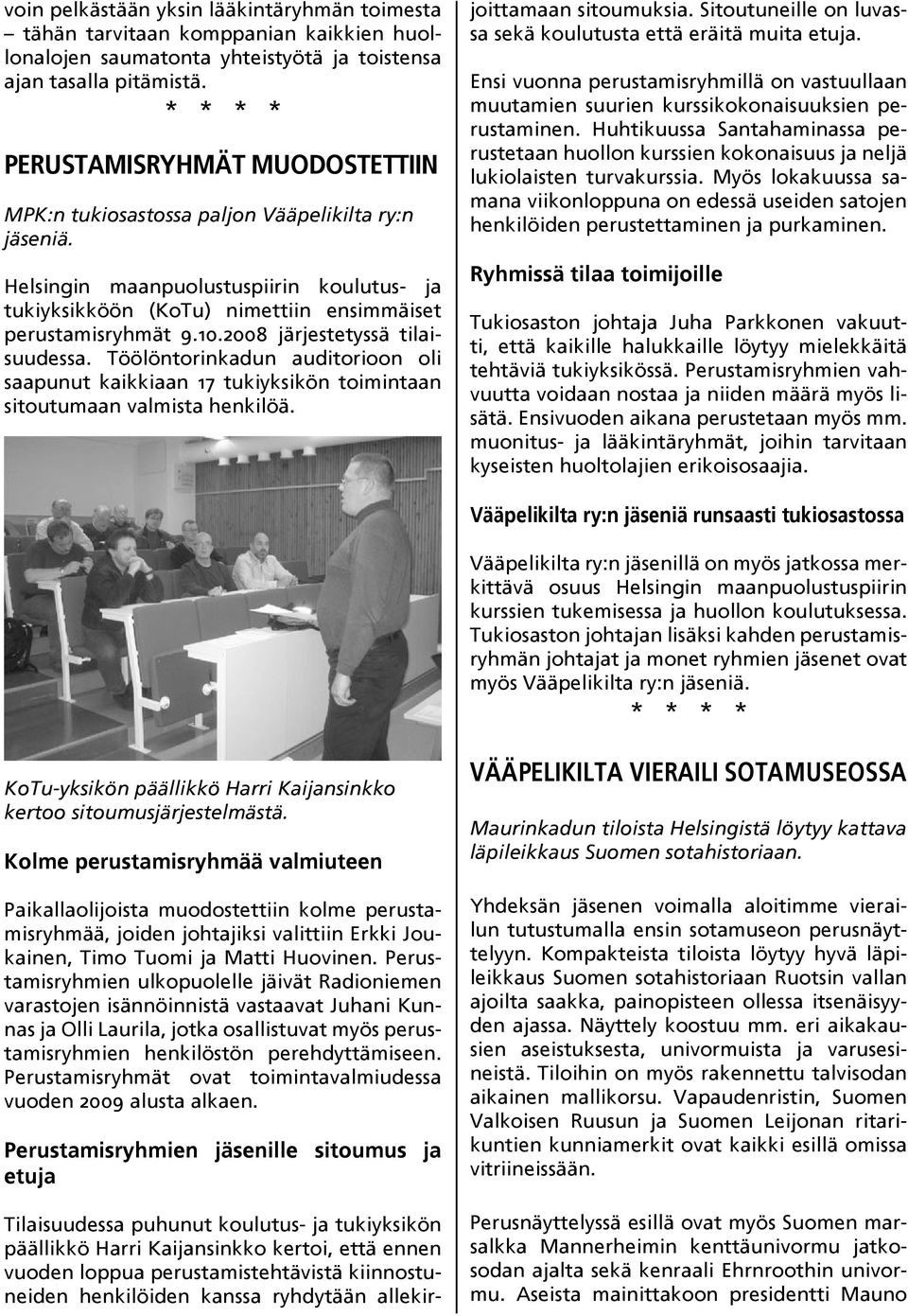 2008 järjestetyssä tilaisuudessa. Töölöntorinkadun auditorioon oli saapunut kaikkiaan 17 tukiyksikön toimintaan sitoutumaan valmista henkilöä.