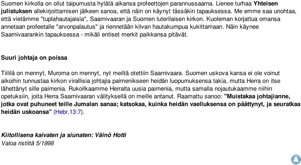 Kuoleman korjattua omansa annetaan profeetalle "arvonpalautus" ja riennetään kilvan hautakumpua kukittamaan. Näin käynee Saarnivaarankin tapauksessa - mikäli entiset merkit paikkansa pitävät.