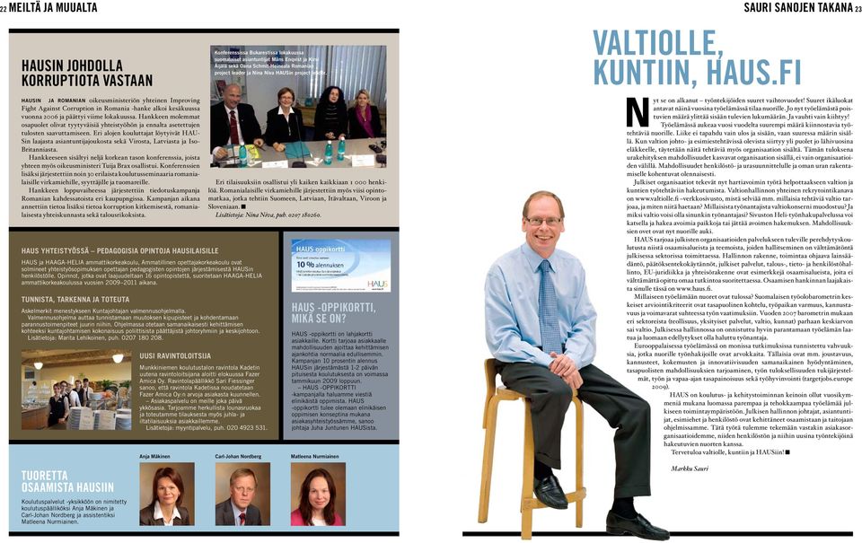 fi HAUSin ja Romanian oikeusministeriön yhteinen Improving Fight Against Corruption in Romania -hanke alkoi kesäkuussa vuonna 2006 ja päättyi viime lokakuussa.