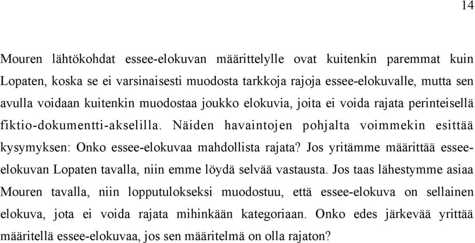 Näiden havaintojen pohjalta voimmekin esittää kysymyksen: Onko essee-elokuvaa mahdollista rajata?