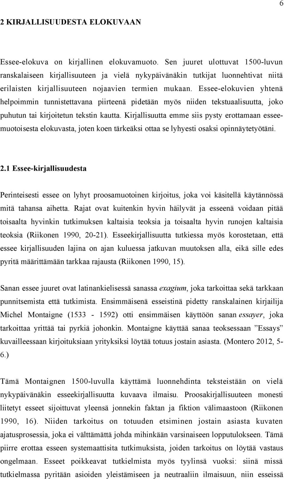 Essee-elokuvien yhtenä helpoimmin tunnistettavana piirteenä pidetään myös niiden tekstuaalisuutta, joko puhutun tai kirjoitetun tekstin kautta.