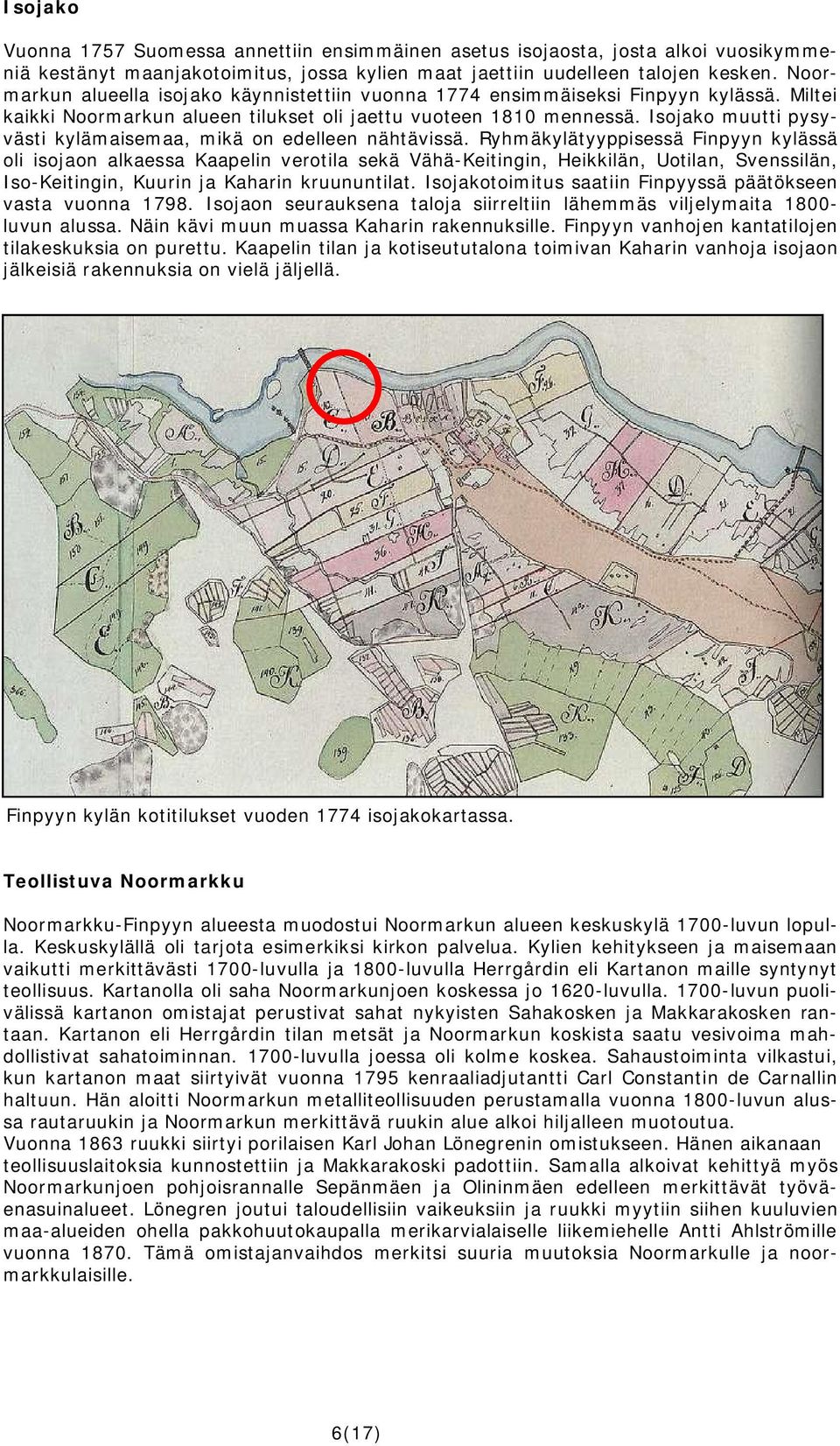 Isojako muutti pysyvästi kylämaisemaa, mikä on edelleen nähtävissä.