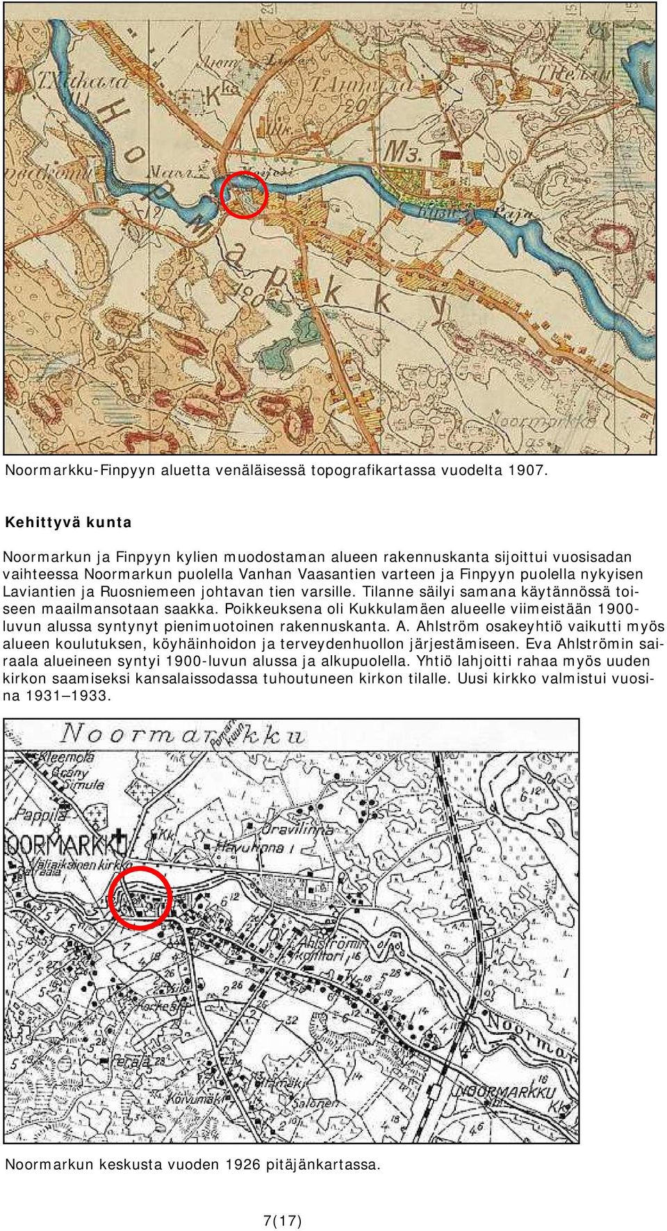 Ruosniemeen johtavan tien varsille. Tilanne säilyi samana käytännössä toiseen maailmansotaan saakka.