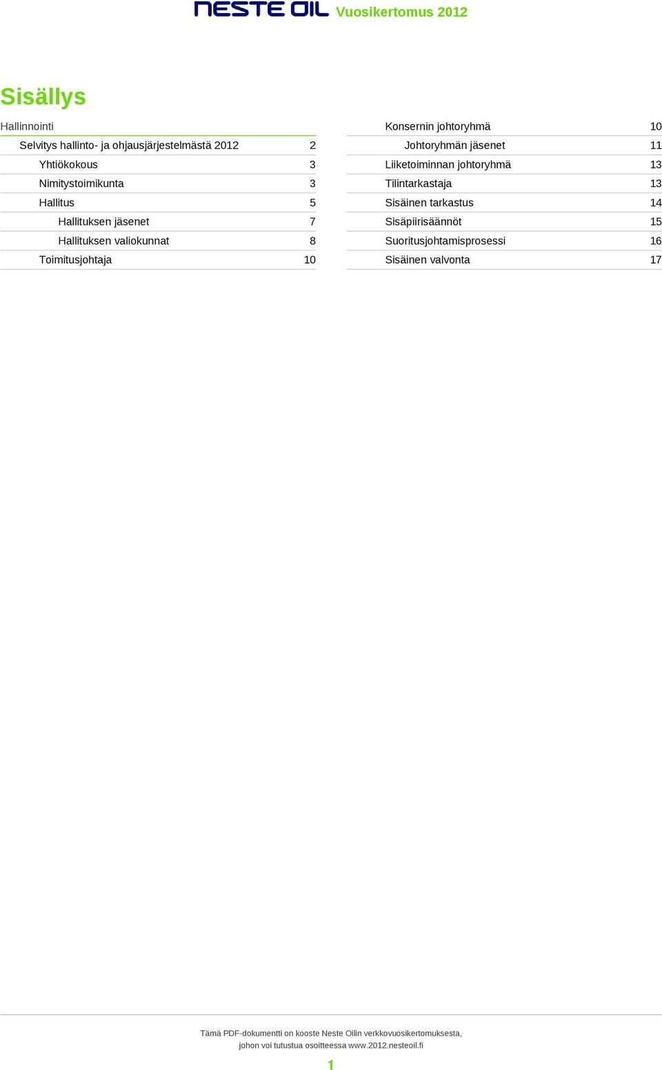 Toimitusjohtaja 10 Konsernin johtoryhmä 10 Johtoryhmän jäsenet 11 Liiketoiminnan johtoryhmä