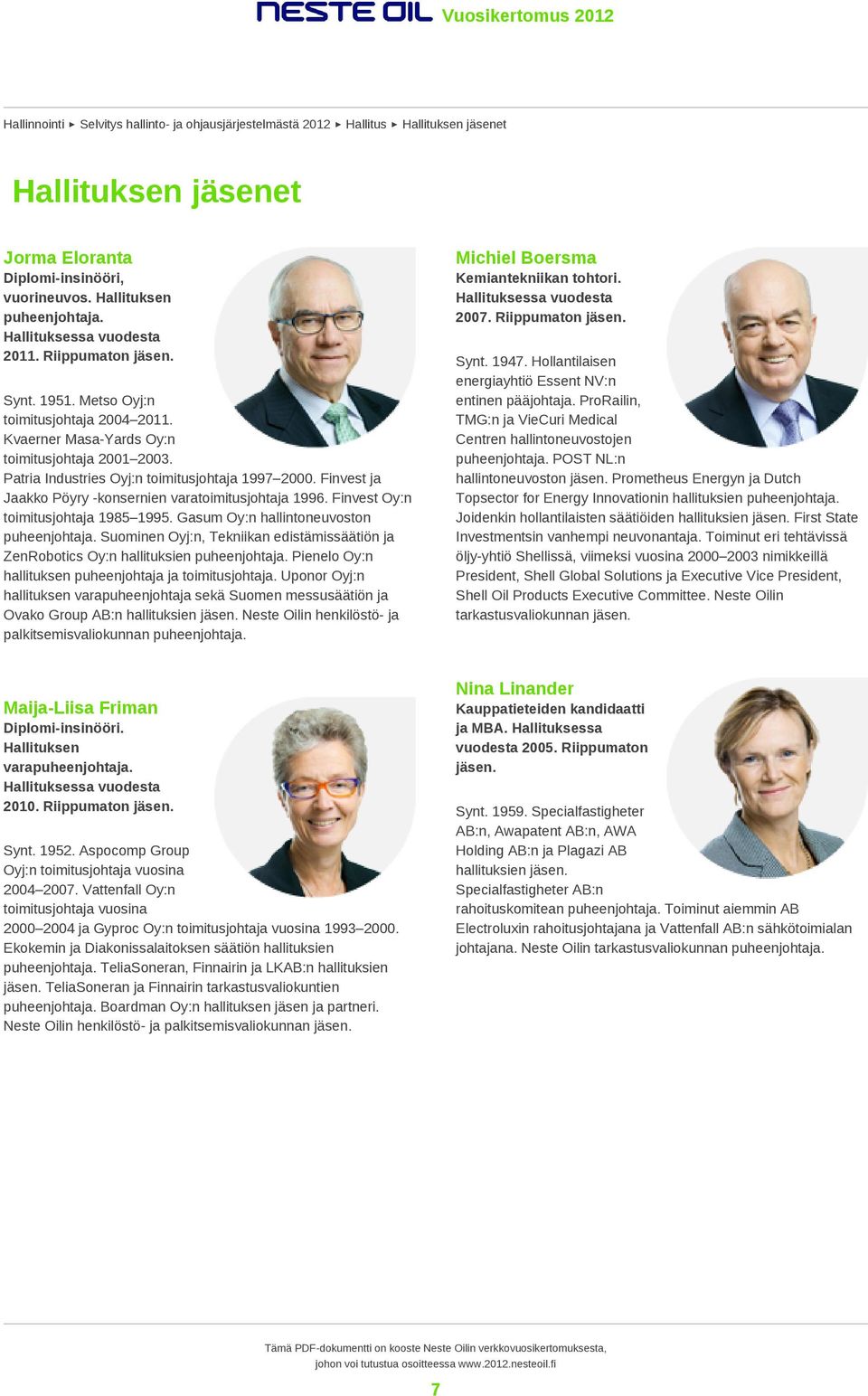 Patria Industries Oyj:n toimitusjohtaja 1997 2000. Finvest ja Jaakko Pöyry -konsernien varatoimitusjohtaja 1996. Finvest Oy:n toimitusjohtaja 1985 1995. Gasum Oy:n hallintoneuvoston puheenjohtaja.