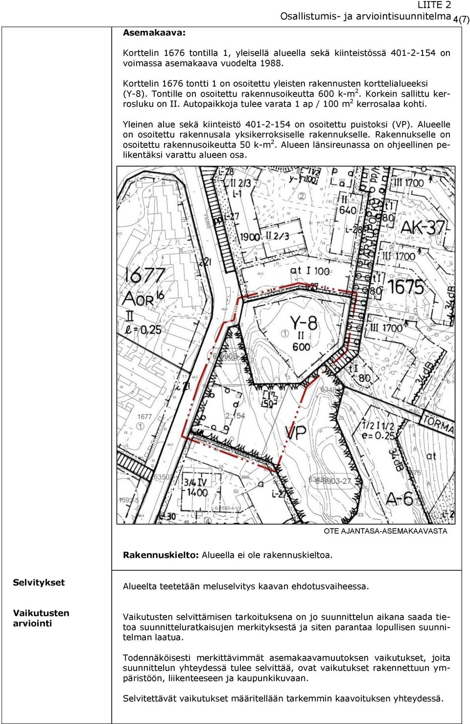 Autopaikkoja tulee varata 1 ap / 100 m 2 kerrosalaa kohti. Yleinen alue sekä kiinteistö 401-2-154 on osoitettu puistoksi (VP). Alueelle on osoitettu rakennusala yksikerroksiselle rakennukselle.