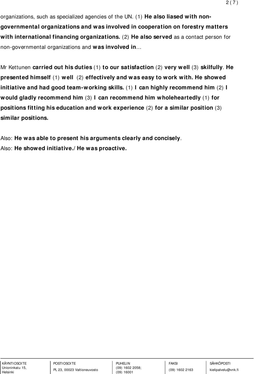 (2) He also served as a contact person for non-governmental organizations and was involved in Mr Kettunen carried out his duties (1) to our satisfaction (2) very well (3) skilfully.