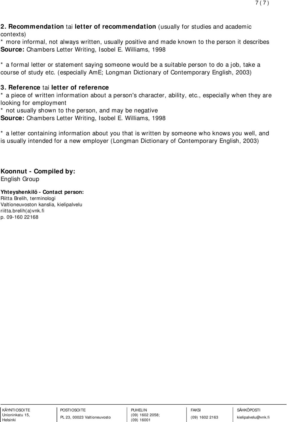 Chambers Letter Writing, Isobel E. Williams, 1998 * a formal letter or statement saying someone would be a suitable person to do a job, take a course of study etc.