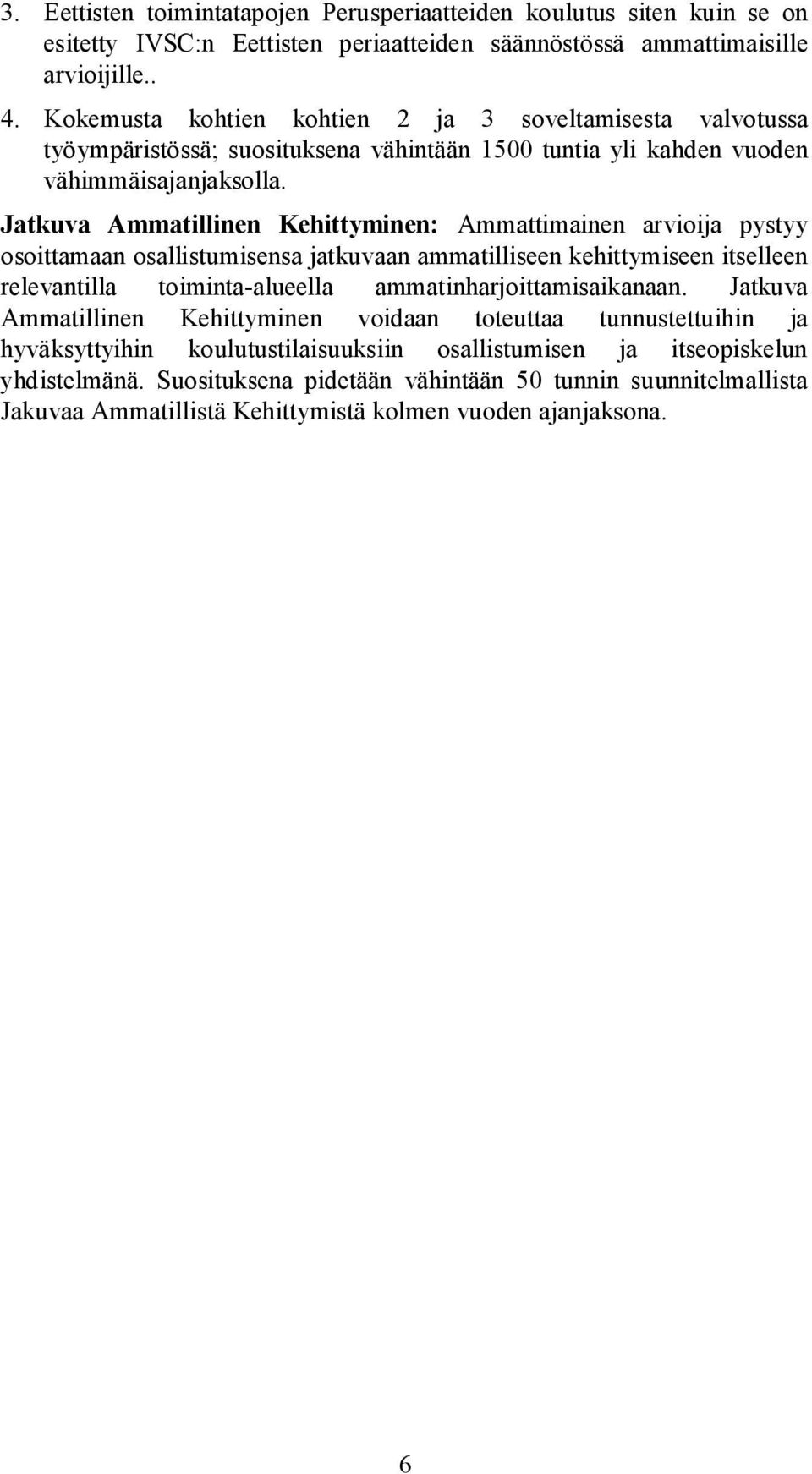 Jatkuva Ammatillinen Kehittyminen: Ammattimainen arvioija pystyy osoittamaan osallistumisensa jatkuvaan ammatilliseen kehittymiseen itselleen relevantilla toiminta-alueella