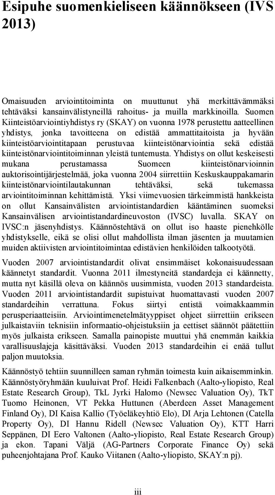 kiinteistönarviointia sekä edistää kiinteistönarviointitoiminnan yleistä tuntemusta.