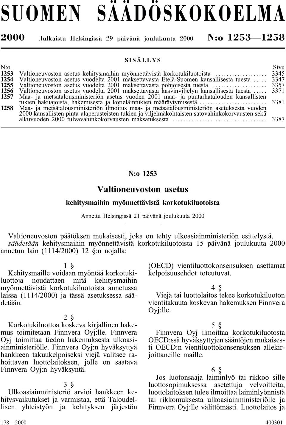 .. 3357 1256 Valtioneuvoston asetus vuodelta 2001 maksettavasta kasvinviljelyn kansallisesta tuesta.