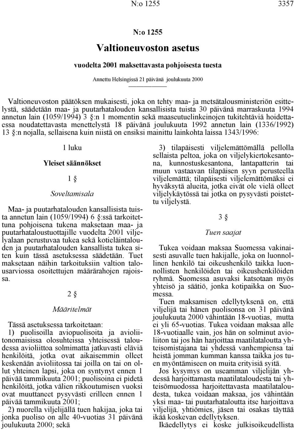 hoidettaessa noudatettavasta menettelystä 18 päivänä joulukuuta 1992 annetun lain (1336/1992) 13 :n nojalla, sellaisena kuin niistä on ensiksi mainittu lainkohta laissa 1343/1996: 1 luku Yleiset